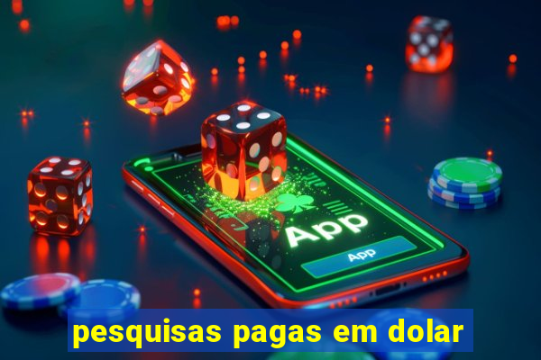 pesquisas pagas em dolar